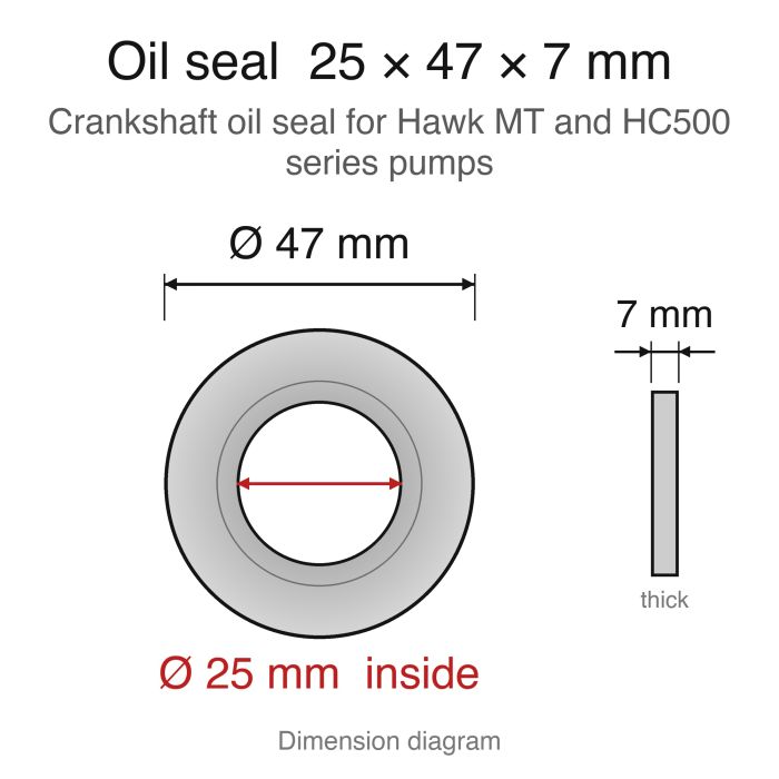 Hawk MT / HC500 Series Replacement - Crankshaft Oil Seal (25x47x7mm) - dimension diagram (25 x 47 x 7 mm)